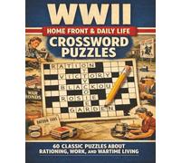 WWII Home Front & Daily Life Crossword Puzzles: 60 Classic Crosswords Exploring Civilian Life, Rationing, Work, and Wartime Living