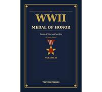 WWII Medal of Honor: Stories of Valor and Sacrifice
