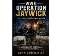 WWII Operation Jaywick The Canoe Raid on Singapore Harbor: Z Special Unit, MV Krait, and the Daring 1943 Attack Behind Japanese Lines