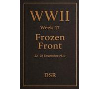WWII - Week 17: Frozen Front: Brutal Winter Fighting Continues as the USSR Struggles (World War 2: The Quiet Before Europe Erupts (Weeks 11-20))