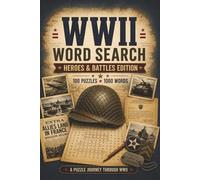 WWII Word Search: Heroes & Battles Edition: 100 Word Search Puzzles Featuring Legendary Heroes, Famous Battles, Military Operations, Historic Events, and Defining Moments of World War II