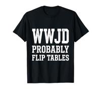 WWJD Probablemente Flip Tables Humor Cristiano Camiseta