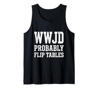 WWJD Probablemente Flip Tables Humor Cristiano Camiseta sin Mangas
