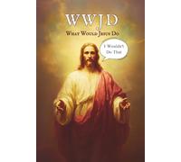 WWJD What Would Jesus Do: I Wouldn't Do That: Funny Jesus Journal - Religious Pun Humor Lined Notebook