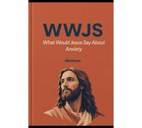 WWJS: What would Jesus say about Anxiety
