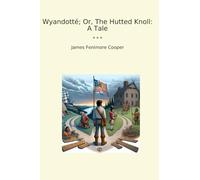 Wyandotté; Or, The Hutted Knoll: A Tale (Classic Books)