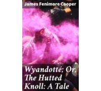 Wyandotté; Or The Hutted Knoll: A Tale (ebook)
