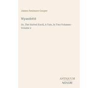 Wyandotté: Or, The Hutted Knoll, A Tale, In Two Volumes - Volume 2