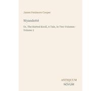 Wyandotté: Or, The Hutted Knoll, A Tale, In Two Volumes - Volume 2