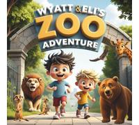 Wyatt And Eli's Zoo Adventure: A Fun-Filled Animal Adventure with Lions, Tigers, Penguins, and More for Kids Ages 5-9