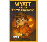 Wyatt and the Pumpkin Predicament (Mrs. Neely's Holiday Hijinks)