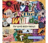 Wyatt In The Wyld: My Wyld Body Knows