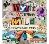 Wyatt In The Wyld: My Wyld Heart Knows: 1