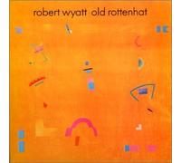 Wyatt, Robert - Old Rottenhat