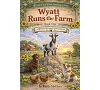 Wyatt Runs the Farm: A Wyatt’s Farm Adventure Book One