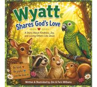 Wyatt Shares God's Love: A Story About Kindness, Joy, and Loving Others Like Jesus