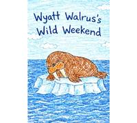 Wyatt Walrus's Wild Weekend: A Story About the LetterW (Little Letters, Big Adventures)