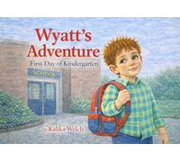 Wyatt's Adventure: First day of kindergarten (Wyatt's adventure series)