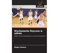 Wychowanie fizyczne w szkole: Mi¿dzy ruchem przemy¿lanym a ruchem prze¿ywanym