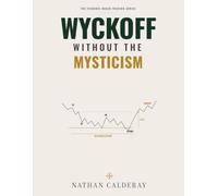Wyckoff Without the Mysticism: Market Structure, Supply & Demand and Smart Money - Without the Myths: 3 (The Evidence-Based Trading Series)