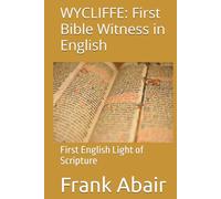 WYCLIFFE: First Bible Witness in English: First English Light of Scripture