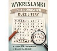 Wykreślanki dla dorosłych - duże litery: Ponad 100 wykreślanek, 1650 słów do odnalezienia, duża czcionka - relaks i trening umysłu dla dorosłych i seniorów