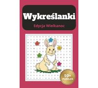 Wykreślanki Edycja Wielkanoc: Relaksujące łamigłówki słowne dla dorosłych i młodzieży: Tematyczne puzzle wielkanocne dla dorosłych, seniorów i ... trening mózgu, relaks i prezent świąteczny.
