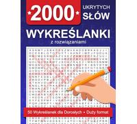 Wykreślanki z Rozwiązaniami - 2000 Ukrytych Słów | 50 Tematycznych Łamigłówek Dla Dorosłych | Duży Format: Zabawa i Trening Umysłu: Rozwijaj Koncentrację, Spostrzegawczość i Relaksuj się