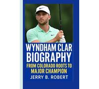 WYNDHAM CLARK BIOGRAPHY: From Colorado Roots to Major Champion