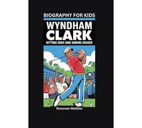 WYNDHAM CLARK: Hitting High and Aiming Higher- Biography for kids