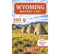 Wyoming Bucket List: From Yellowstone to Devils Tower, 150 Destinations Across Grand Teton, Jackson Hole, Jenny Lake, Wild West Towns, Hidden Gems, Fully Mapped