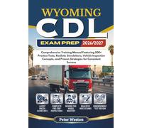WYOMING CDL EXAM PREP 2026-2027: Comprehensive Training Manual Featuring 500+ Practice Tests, Realistic Simulations, Vehicle Inspection Concepts, and Proven Strategies for Consistent Success