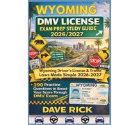 WYOMING DMV LICENSE EXAM PREP STUDY GUIDE 2026/2027: WYOMING Driver’s License & Traffic Laws Made Simple 2026-2027