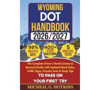 WYOMING DOT HANDBOOK 2026/2027: Complete Driver’s Permit, License & Renewal Guide with Updated Road Rules, Traffic Signs, Practice Tests & Study Tips ... Exam (Permit & License Success Series)