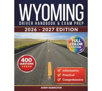 Wyoming Driver Handbook & Exam Prep: 400 Practice Questions, Road Signs Guide & Complete Study Manual for the Wyoming DOT Permit Test (FULL COLOR EDITION)