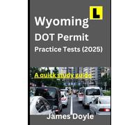 Wyoming Driver’s DOT Permit Practice Tests (2025) A Quick Study Guide: +300 DMV Test Questions and Answers to Ace Your Permit Test with Ease..