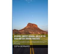 Wyoming Driver’s Manual: Rules of the Road and Safe Driving Practices: A Complete Guide to Safe and Responsible Driving in Wyoming (DMV Made Simple™ Series)