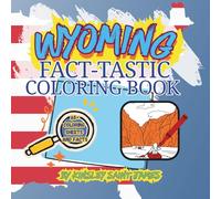 Wyoming Fact-Tastic Coloring Book: Fun Facts, Landmarks, and State Symbols to Color and Learn: A creative and educational coloring adventure through ... families (State Fact-Tastic Coloring Books)