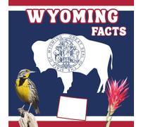 Wyoming Facts: A Fun and Simple State Facts Book for Kids (50 States Fact Books)