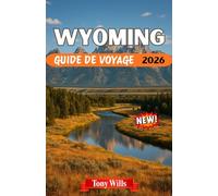 WYOMING GUIDE DE VOYAGE 2026: Explorez Yellowstone, Grand Teton, la culture des cowboys et l'esprit de l'Ouest américain