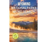 Wyoming National Parks Word Search: 70+ Word Search Puzzles Featuring Yellowstone, Grand Teton, Old Faithful, Wildlife, Scenic Trails & More (National Parks Word Search Collection)