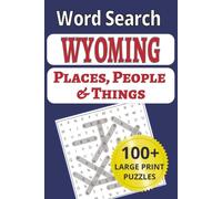 Wyoming Places, People & Things Word Search: Discover the Cowboy State towns, mountains, national parks, ranch life & places with room to breathe (US ... People & Things Word Search Puzzle Books)