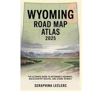 WYOMING ROAD MAP ATLAS 2025: THE ULTIMATE GUIDE TO WYOMING’S HIGHWAYS, BACKCOUNTRY ROUTES, AND SCENIC BYWAYS