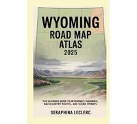 WYOMING ROAD MAP ATLAS 2025: THE ULTIMATE GUIDE TO WYOMING’S HIGHWAYS, BACKCOUNTRY ROUTES, AND SCENIC BYWAYS