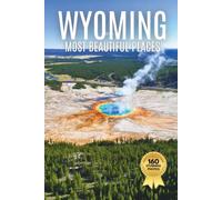 Wyoming’s Most Beautiful Places: A Travel Photobook Featuring Mountain Landscapes and Natural Wonders, with Short Histories and Interesting Facts