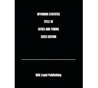 WYOMING STATUTES TITLE 15 CITIES AND TOWNS 2025 EDITION