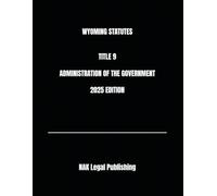 WYOMING STATUTES TITLE 9 ADMINISTRATION OF THE GOVERNMENT 2025 EDITION
