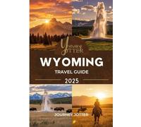 Wyoming Travel Guide 2025: Explore the Peaks, Plains, Rodeos, and Hidden Wonders of the Cowboy State