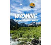 WYOMING TRAVEL GUIDE 2026: Explore Hidden Gems, Top Attractions, and Essential Tips for an Unforgettable Sunshine State Vacation (MMTRAVEL TIPS FOR 2026)