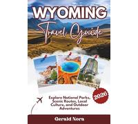 Wyoming Travel Guide 2026: Explore National Parks, Scenic Routes, Local Culture, and Outdoor Adventures (NORA TRAVELS)